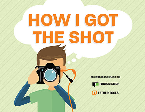 How I Got the Shot Guide with TetherTools