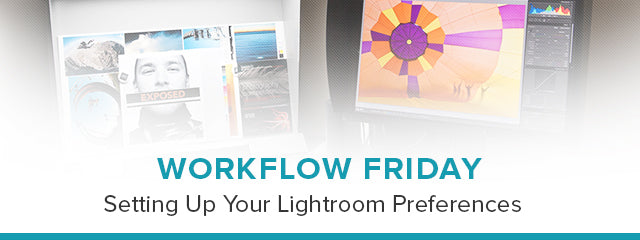 Workflow Friday: Setting up Your Lightroom Preferences